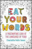 Eat Your Words di Charlotte Foltz Foltz Jones, John O'Brien edito da Random House USA Inc