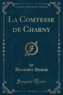 La Comtesse de Charny (Classic Reprint) di Alexandre Dumas edito da Forgotten Books