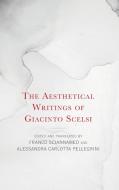 The Aesthetical Writings of Giacinto Scelsi edito da ROWMAN & LITTLEFIELD