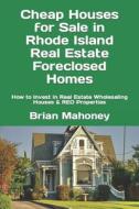 Cheap Houses For Sale In Rhode Island Real Estate Foreclosed Homes di Mahoney Brian Mahoney edito da CreateSpace Independent Publishing Platform