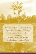 Soil Exhaustion as a Factor in the Agricultural History of Virginia and Maryland, 1606-1860 di Avery O. Craven edito da The University of South Carolina Press