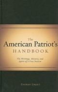 The American Patriot's Handbook: The Writings, History, and Spirit of a Free Nation di George Grant edito da Cumberland House Publishing