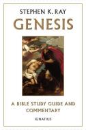 Genesis: A Bible Study Guide and Commentary di Stephen K. Ray edito da IGNATIUS PR