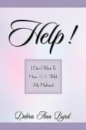 Help! I Don't Want to Have Sex with My Husband di Debra Ann Byrd edito da XULON PR