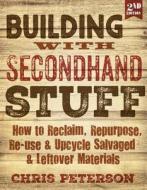 Building with Secondhand Stuff, 2nd Edition di Chris Peterson edito da Cool Springs Press