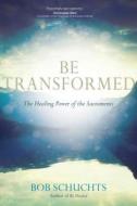 Be Transformed di Bob Schuchts edito da Ave Maria Press
