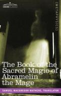 The Book of the Sacred Magic of Abramelin the Mage di Samuel MacGregor Mathers edito da Cosimo Classics