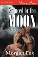 Seduced by the Moon [Moonlight Shifters 1] (Siren Publishing Menage Amour) di Morgan Fox edito da SIREN PUB