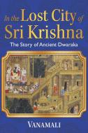 In the Lost City of Sri Krishna di Vanamali edito da Inner Traditions Bear and Company
