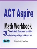 ACT Aspire Math Workbook di Michael Smith, Reza Nazari edito da Math Notion