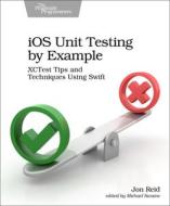 IOS Unit Testing by Example: Xctest Tips and Techniques Using Swift di Jon Reid edito da PRAGMATIC BOOKSHELF