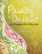 Paisley & Abstract Art Designs For Colorists di Color Creative Works edito da Speedy Publishing LLC