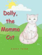Dolly, the Momma Cat di Sandy Toyne edito da Christian Faith Publishing, Inc