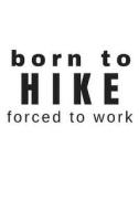 Born to Hike Forced to Work: Small Blank Lined Journal for Hikers Who Love the Great Outdoors di Skm Designs edito da LIGHTNING SOURCE INC