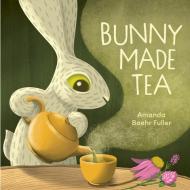 Bunny Made Tea di Amanda Baehr Fuller edito da Owlkids