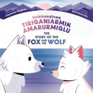 The Story of the Fox and the Wolf: Bilingual Inuktitut and English Edition di Jaypeetee Arnakak edito da INHABIT EDUCATION BOOKS INC