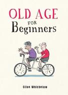 Old Age For Beginners di Clive Whichelow edito da Summersdale Publishers