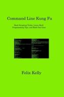 Command Line Kung Fu di Felix Kelly edito da Felix Kelly
