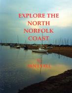 Explore the North Norfolk Coast di Ian Lyall edito da Lulu Press, Inc.
