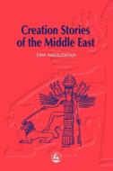 Creation Stories of the Middle East di Ewa Wasilewska edito da Jessica Kingsley Publishers, Ltd