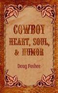 Cowboy Heart, Soul, And Humor di Doug Foshee edito da Word Wright International