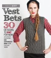 Vest Bets: 30 Designs to Knit for Now Featuring 220 Superwash Aran from Cascade Yarns edito da SIXTH & SPRING BOOKS