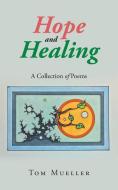 Hope and Healing di Tom Mueller edito da LIGHTNING SOURCE INC