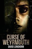 Curse of Weyrmouth di David Longhorn edito da Createspace Independent Publishing Platform