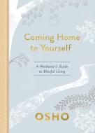 Coming Home to Yourself: A Meditator's Guide to Blissful Living di Osho edito da HARMONY BOOK