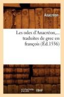 Les Odes d'Anacreon, ... Traduites de Grec En Francois, (Ed.1556) di Anacreon edito da Hachette Livre - Bnf