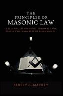 The Principles of Masonic Law di Albert G. Mackey edito da Alicia Editions