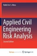 Applied Civil Engineering Risk Analysis di Moss Robb Eric S. Moss edito da Springer Nature B.V.
