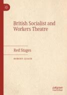 British Socialist and Workers Theatre di Robert Leach edito da Springer International Publishing