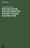 Die Deutsche Schachmeisterschaft in Bad Aachen 1935 di Alfred Brinckmann edito da De Gruyter