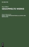 Gesammelte Werke, Band 7, Der Protestantismus als Kritik und Gestaltung di Paul Tillich edito da De Gruyter