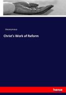 Christ's Work of Reform di Anonymous edito da hansebooks