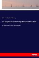 Die Freigabe der Vernichtung lebensunwerten Lebens di Alfred Hoche, Karl Binding edito da hansebooks