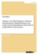 'Purpose' und 'Brand Purpose'. Kritische Betrachtung der Begrifflichkeiten und Analyse der kommunikativen Potenziale in ausgewählten Unternehmen 'Purpose' und 'Brand Purpose'. Kritische Betrachtung der Begrifflichkeiten und Analyse der kommunikativen Potenziale in ausgewählten Unternehmen