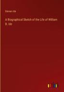 A Biographical Sketch of the Life of William B. Ide di Simeon Ide edito da Outlook Verlag