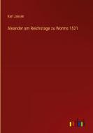 Aleander am Reichstage zu Worms 1521 di Karl Jansen edito da Outlook Verlag