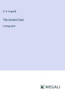 The Ancient East di D. G. Hogarth edito da Megali Verlag