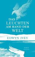 Das Leuchten am Rand der Welt di Eowyn Ivey edito da Kindler Verlag