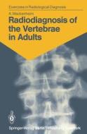 Radiodiagnosis of the Vertebrae in Adults di Auguste Wackenheim edito da Springer Berlin Heidelberg