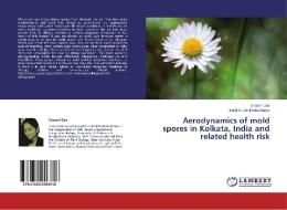 Aerodynamics of mold spores in Kolkata, India and related health risk di Shaonli Das, Swati Gupta-Bhattacharya edito da LAP Lambert Academic Publishing