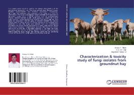Characterization & toxicity study of fungi isolates from groundnut hay di Vinaya P. Tikare, N. B. Shridhar, Jagadeesh Sanganal edito da LAP Lambert Academic Publishing