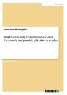 Work Stress. Why Organisations should focus on it and provide effective examples di Irene Anne Mclaughlin edito da GRIN Publishing