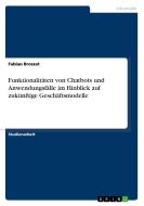 Funktionalitäten von Chatbots und Anwendungsfälle im Hinblick auf zukünftige Geschäftsmodelle di Fabian Broszat edito da GRIN Verlag