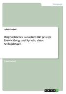 Diagnostisches Gutachten für geistige Entwicklung und Sprache eines Sechsjährigen di Luise Kischel edito da GRIN Verlag