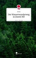 Der Wasserwunderweg in Zwettl NÖ. Life is a Story - story.one di ZWalk edito da story.one publishing