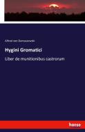 Hygini Gromatici Liber de munitionibus castrorum di Alfred Von Domaszewski edito da hansebooks